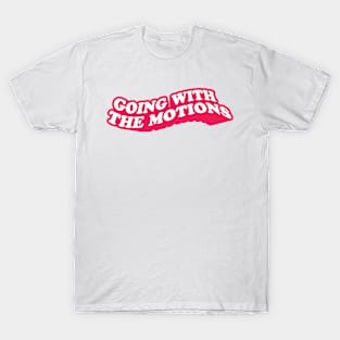 Going with the motions T-Shirt